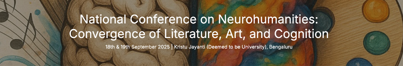 National Conference on Neurohumanities:
Convergence of Literature, Art, and Cognition
18th & 19th September 2025 | Kristu Jayanti (Deemed to be University), Bengaluru